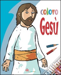 Coloro Gesù. Ediz. illustrata libro di Vecchini Silvia; Mazza Irene