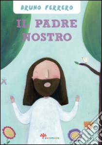 Il Padre nostro libro di Ferrero Bruno; Assirelli Francesca