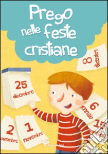 Prego nelle feste cristiane. Ediz. illustrata libro di Vecchini Silvia; Capizzi Giusy