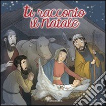 Ti racconto il Natale. Ediz. illustrata libro di Vecchini Silvia