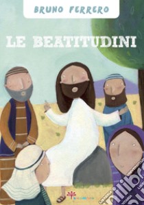 Le beatitudini. Ediz. illustrata libro di Ferrero Bruno