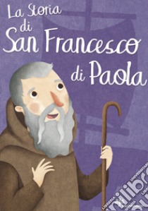 La storia di san Francesco di Paola. Ediz. illustrata libro di Fabris Francesca