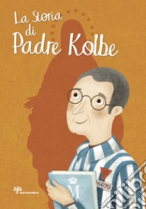 La storia di padre Kolbe libro di Pandini Antonella