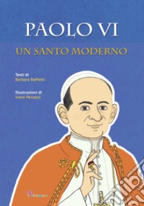 Paolo VI. Un santo moderno libro di Baffetti Barbara