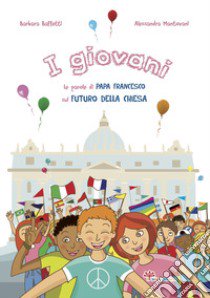 I giovani. Le parole di papa Francesco sul futuro della Chies libro di Baffetti Barbara; Mantovani Alessandra