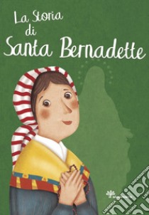 La storia di santa Bernardette libro di Pandini Antonella