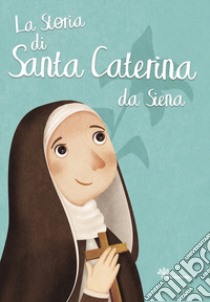 La storia di Santa Caterina da Siena libro di Pandini Antonella