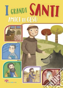 I grandi santi amici di Gesù libro di Fabris Francesca; Pandini Antonella