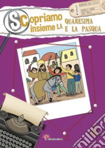 Scopriamo insieme la Quaresima e la Pasqua libro di Pandini Antonella