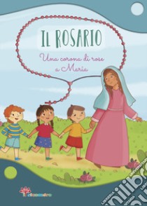 Il Rosario. Una corona di rose a Maria. Ediz. illustrata libro di Mazzia Annamaria