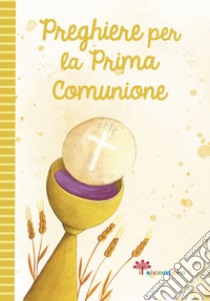 Preghiere per la prima comunione. Ediz. illustrata libro di Di Girolamo C. (cur.)