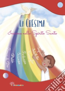 La Cresima. Insieme nello Spirito Santo. Ediz. illustrata libro di Pandini Antonella