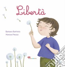 Libertà. Ediz. illustrata libro di Baffetti Barbara