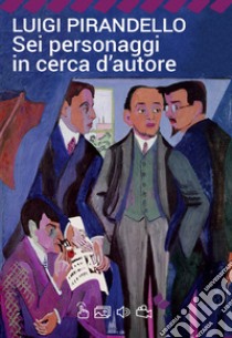 Sei personaggi in cerca d'autore libro di Pirandello Luigi