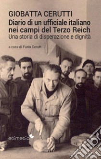 Diario di un ufficiale italiano nei campi del Terzo Reich libro di Cerutti Giobatta