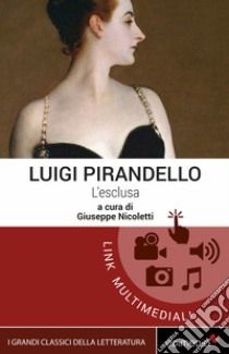 L'esclusa. Con Contenuto digitale per download e accesso on line libro di Pirandello Luigi; Nicoletti G. (cur.)