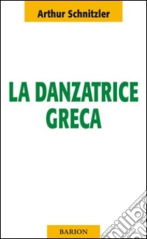 La danzatrice greca. La moglie del saggio libro di Schnitzler Arthur