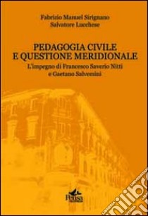 Pedagogia civile e questione meridionale. L'impegno di Francesco Saverio Nitti e Gaetano Salvemini libro di Sirignano Fabrizio Manuel; Lucchese Salvatore