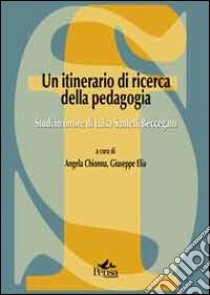 Un itinerario di ricerca della pedagogia. Studi in onore di Luisa Santelli Beccegato libro di Chionna A. (cur.); Elia G. (cur.)