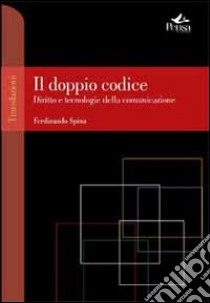 Il doppio codice. Diritto e tecnologie della comunicazione libro di Spina Ferdinando