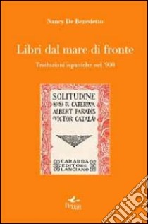 Libri dal mare di fronte. Traduzioni ispaniche nel '900 libro di De Benedetto Nancy