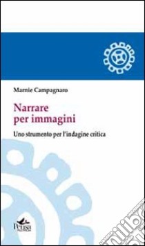 Narrare per immagini. Uno strumento per l'indagine critica libro di Campagnaro Marnie