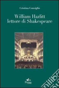 William Hazlitt lettore di Shakespeare libro di Consiglio Cristina