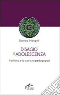 Disagio e adolescenza. Il bullismo e la sua cura pedagogica libro di Mangiulli Daniela