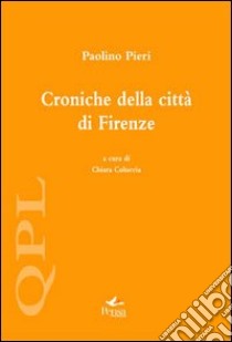 Croniche della città di Firenze libro di Pieri Paolino; Coluccia C. (cur.)