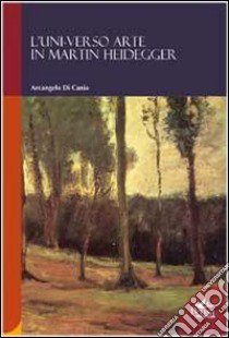 L'uni-verso arte in Martin Heidegger libro di Di Canio Arcangelo