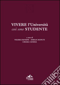 Vivere l'Università così sono studente libro di Rossini V. (cur.); Manuti A. (cur.); Gemma C. (cur.)