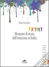 Momenti di storia dell'istruzione in Italia libro di Gecchele Mario