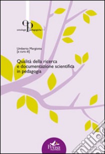 Qualità della ricerca e documentazione scientifica in pedagogia libro di Margiotta U. (cur.)