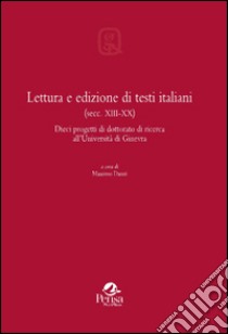 Lettura e edizione di testi italiani (secc. XIII-XX). Dieci progetti di dottorato di ricerca all'Università di Ginevra libro di Danzi M. (cur.)