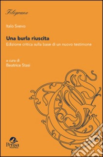 Una burla riuscita. Edizione critica sulla base di un nuovo testimone. Ediz. critica libro di Svevo Italo; Stasi B. (cur.)