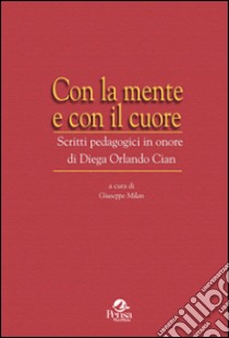 Con la mente e con il cuore. Scritti pedagogici in onore di Diega Orlando Cian libro di Milan G. (cur.)