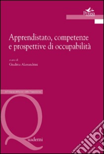 Apprendistato, competenze e prospettive di occupabilità libro di Alessandrini G. (cur.)