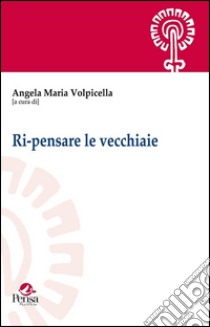 Ri-pensare le vecchiaie libro di Volpicella M. (cur.)