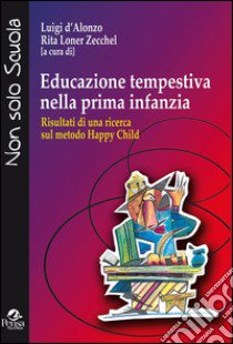 Educazione tempestiva nella prima infanzia. Risultati di una ricerca sul metodo Happy Child libro di D'Alonzo L. (cur.); Loner Zecchel R. (cur.)