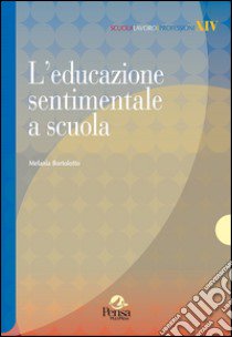 L'educazione sentimentale a scuola libro di Bortolotto Melania