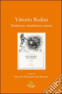 Vittorio Bodini. Traduzione, ritraduzione, canone libro di De Benedetto N. (cur.); Ravasini I. (cur.)