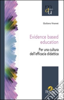 Evidence based education. Per una cultura dell'efficacia didattica libro di Vivanet Giuliano