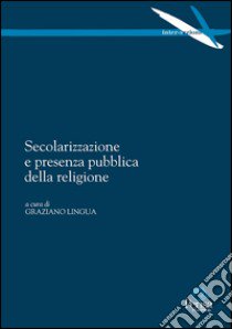 Secolarizzazione e presenza pubblica della religione libro di Lingua G. (cur.)