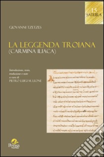 La leggenda troiana (Carmina Iliaca) libro di Tzetzes Giovanni