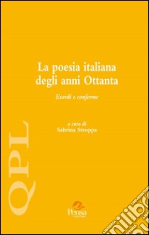 La poesia italiana degli anni Ottanta. Esordi e conferme. Vol. 1 libro di Stroppa S. (cur.)