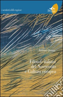 Filosofi italiani del novecento e cultura europea libro di Quarta Antonio