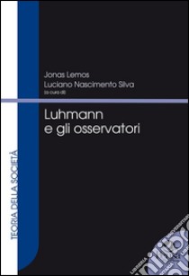 Luhmann e gli osservatori libro di Lemos J. (cur.); Nascimento S. L. (cur.)