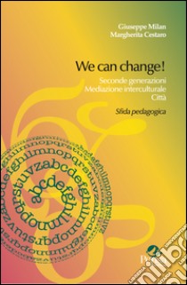 We can change! Seconde generazioni, mediazione interculturale, città. Sfida pedagogica libro di Milan Giuseppe; Cestaro Margherita