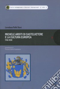 Michele Arditi di Castelvetere e la cultura europea (1746-1838) libro di Pellé Stani Loredana