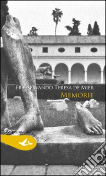 Memorie libro di Fray Servando de Mier Teresa